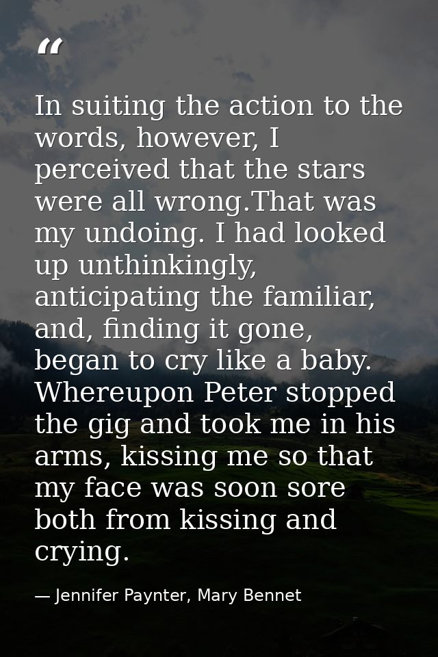 In suiting the action to the words, however, I perceived that the stars were all wrong.That was my undoing. I had looked — Jennifer Paynter, Mary Bennet