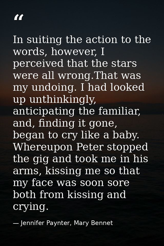 In suiting the action to the words, however, I perceived that the stars were all wrong.That was my undoing. I had looked — Jennifer Paynter, Mary Bennet