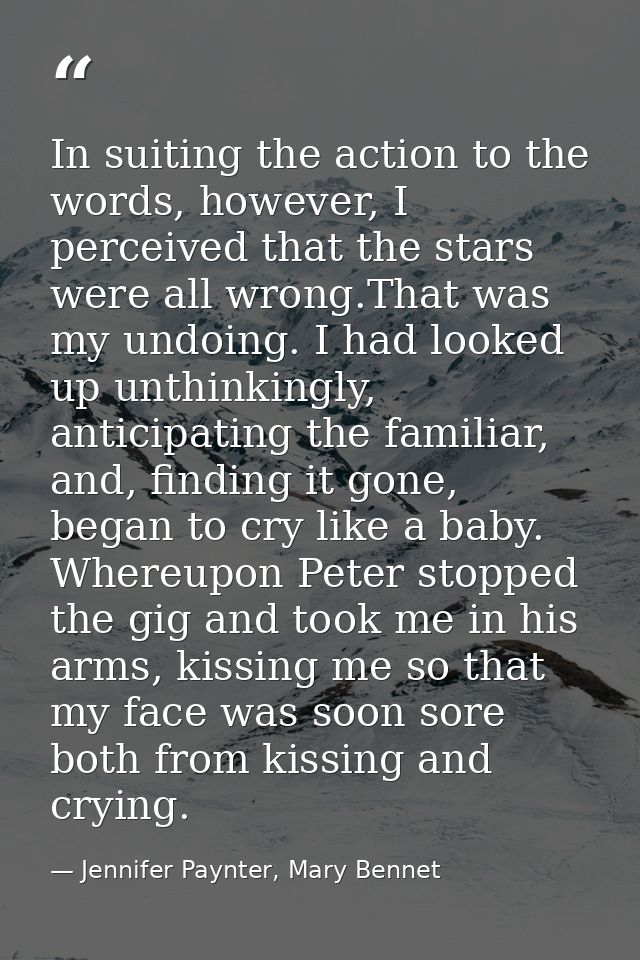 In suiting the action to the words, however, I perceived that the stars were all wrong.That was my undoing. I had looked — Jennifer Paynter, Mary Bennet