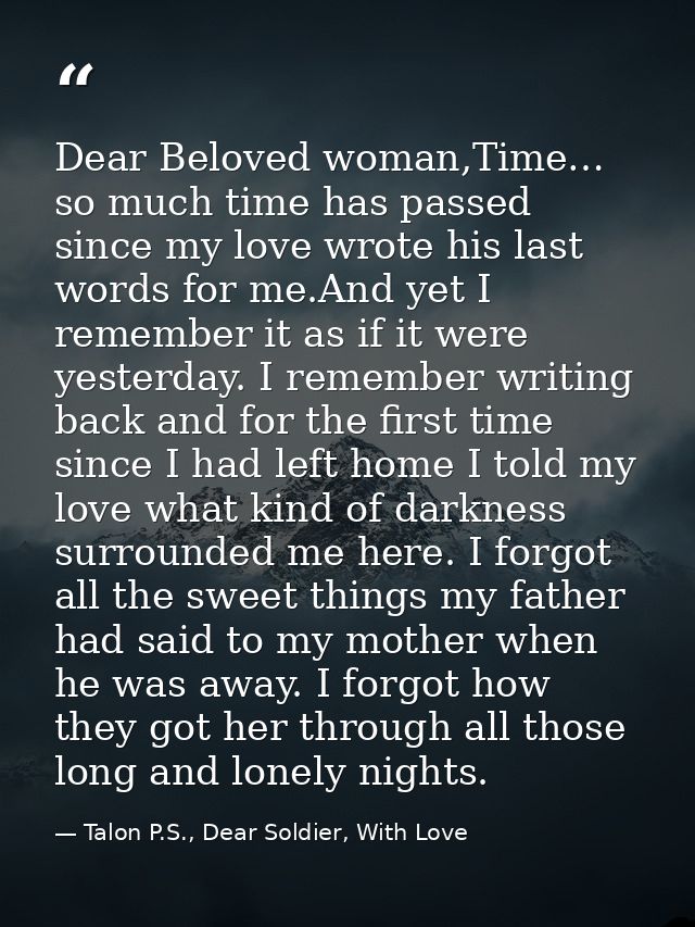 Dear Beloved woman,Time… so much time has passed since my love wrote his last words for me.And yet I remember it as if i — Talon P.S., Dear Soldier, With Love