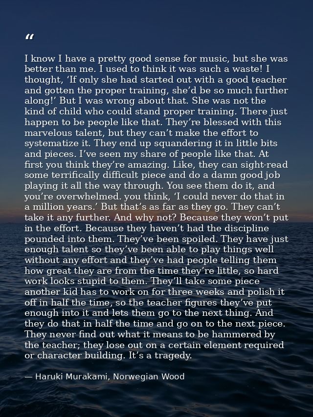 I know I have a pretty good sense for music, but she was better than me. I used to think it was such a waste! I thought, — Haruki Murakami, Norwegian Wood