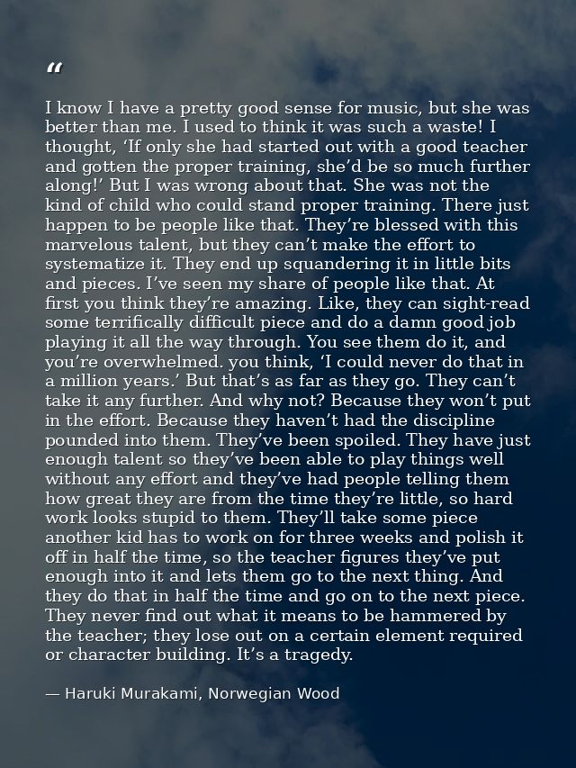 I know I have a pretty good sense for music, but she was better than me. I used to think it was such a waste! I thought, — Haruki Murakami, Norwegian Wood