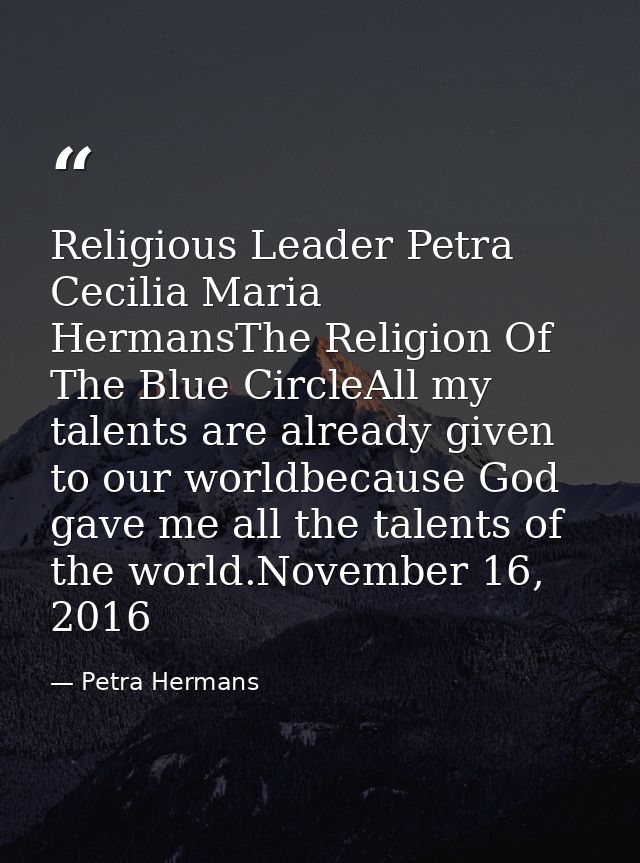 Religious Leader Petra Cecilia Maria HermansThe Religion Of The Blue CircleAll my talents are already given to our world — Petra Hermans