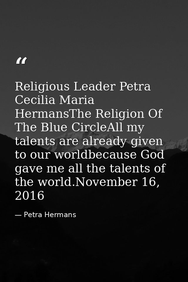 Religious Leader Petra Cecilia Maria HermansThe Religion Of The Blue CircleAll my talents are already given to our world — Petra Hermans