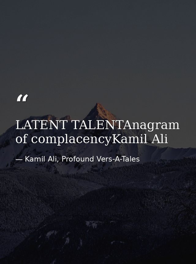 LATENT TALENTAnagram of complacencyKamil Ali — Kamil Ali, Profound Vers-A-Tales