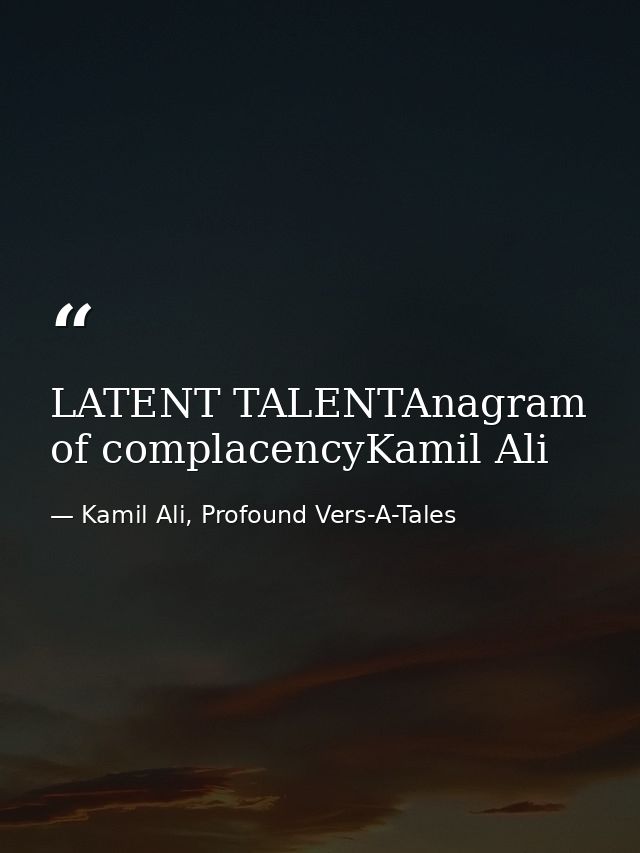 LATENT TALENTAnagram of complacencyKamil Ali — Kamil Ali, Profound Vers-A-Tales