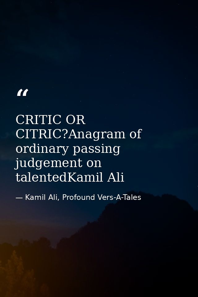 CRITIC OR CITRIC?Anagram of ordinary passing judgement on talentedKamil Ali — Kamil Ali, Profound Vers-A-Tales