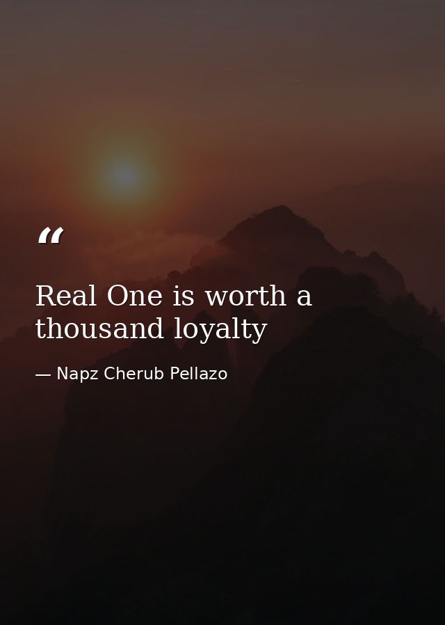 Real One is worth a thousand loyalty — Napz Cherub Pellazo