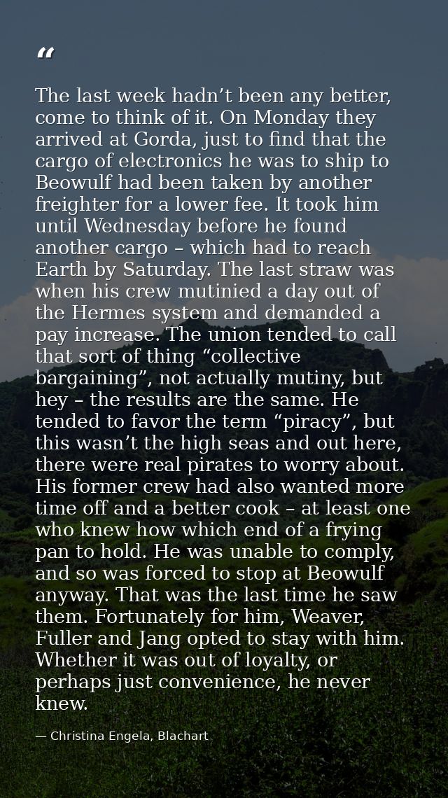 The last week hadn’t been any better, come to think of it. On Monday they arrived at Gorda, just to find that the cargo  — Christina Engela, Blachart