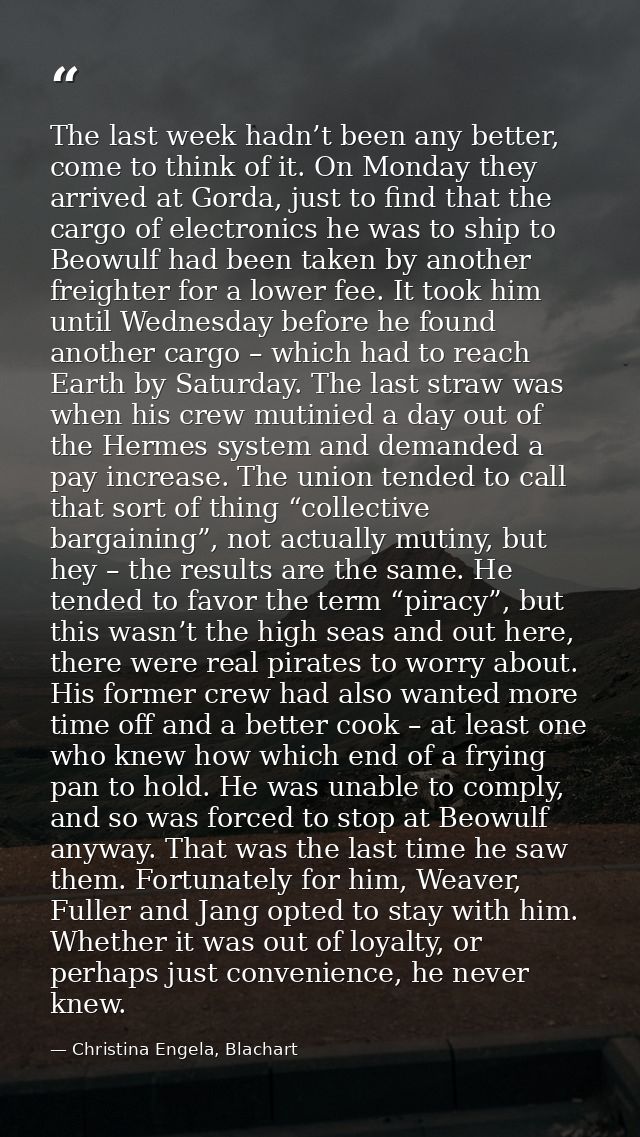 The last week hadn’t been any better, come to think of it. On Monday they arrived at Gorda, just to find that the cargo  — Christina Engela, Blachart