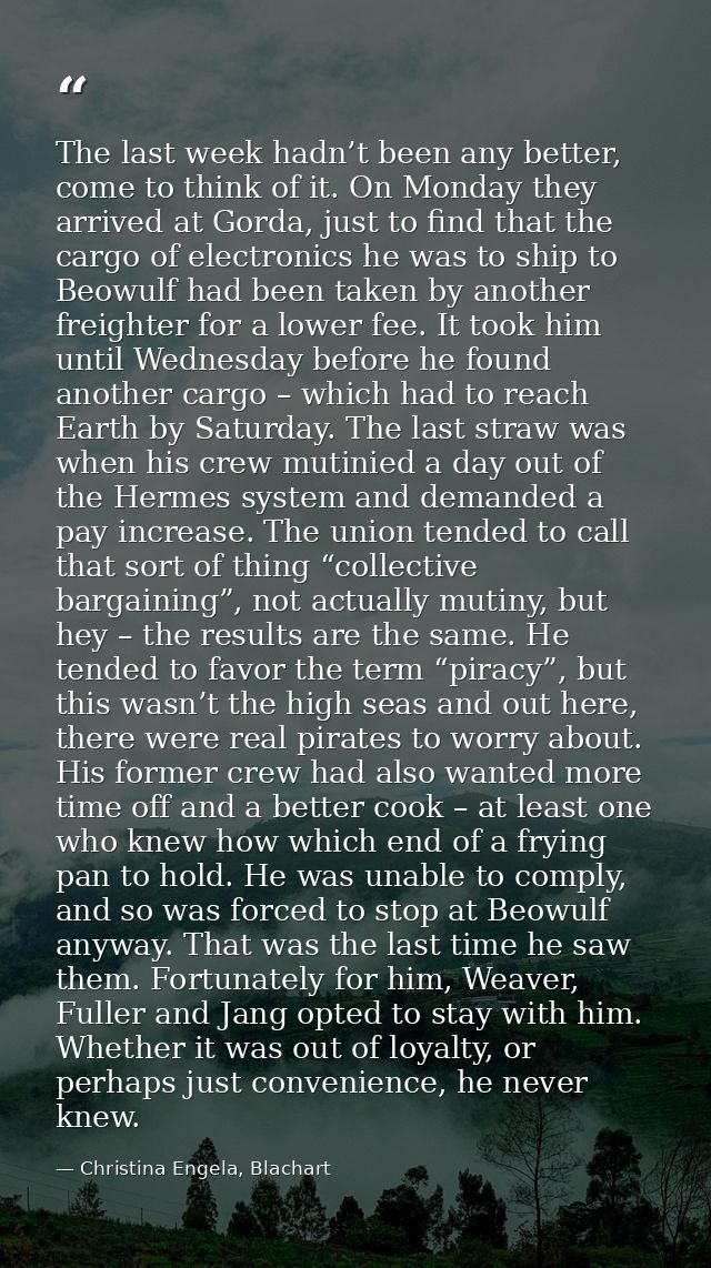 The last week hadn’t been any better, come to think of it. On Monday they arrived at Gorda, just to find that the cargo  — Christina Engela, Blachart