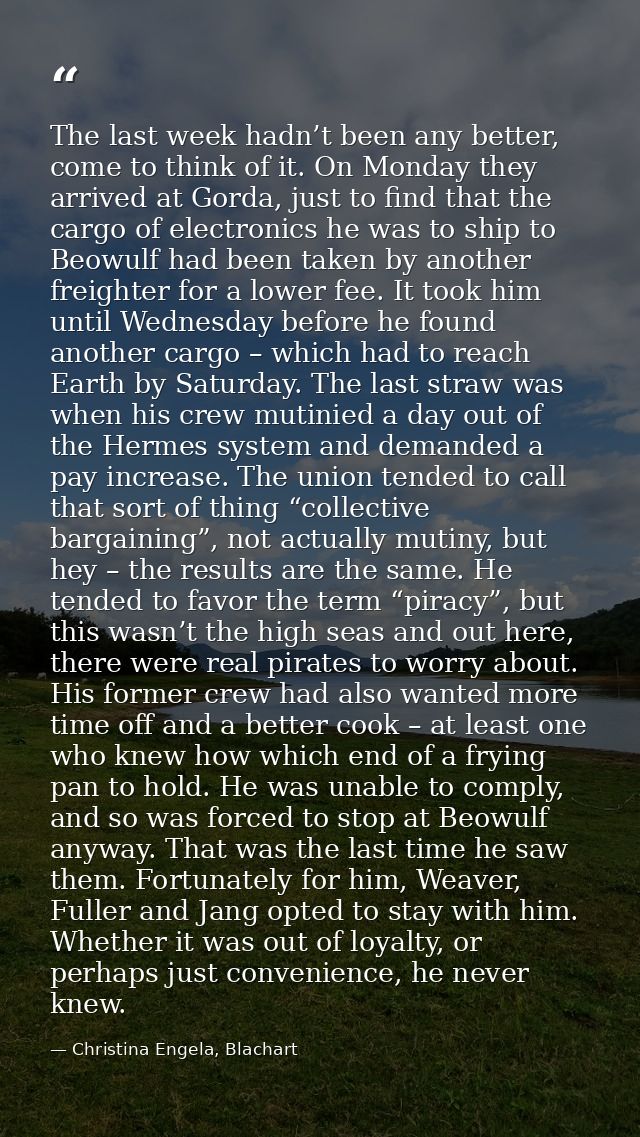 The last week hadn’t been any better, come to think of it. On Monday they arrived at Gorda, just to find that the cargo  — Christina Engela, Blachart