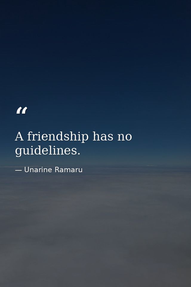 A friendship has no guidelines. — Unarine Ramaru