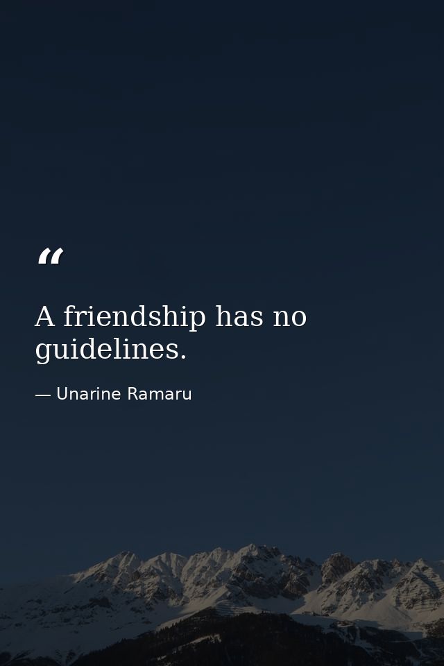 A friendship has no guidelines. — Unarine Ramaru