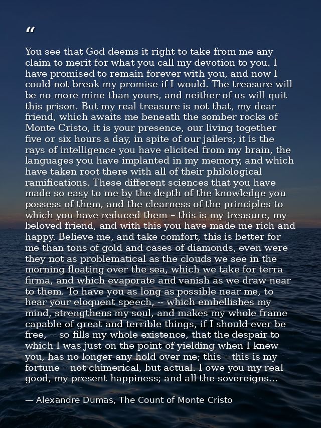 You see that God deems it right to take from me any claim to merit for what you call my devotion to you. I have promised — Alexandre Dumas, The Count of Monte Cristo