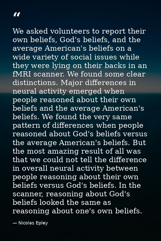We asked volunteers to report their own beliefs, God's beliefs, and the average American's beliefs on a wide variety of  — Nicolas Epley