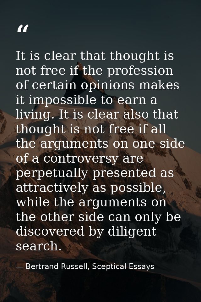 It is clear that thought is not free if the profession of certain opinions makes it impossible to earn a living. It is c — Bertrand Russell, Sceptical Essays