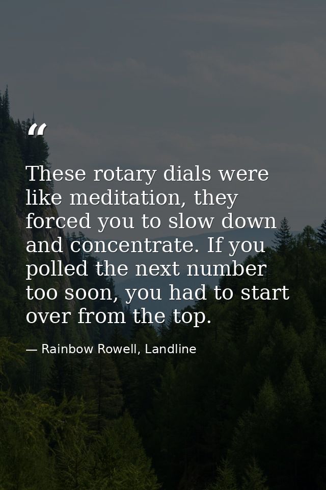 These rotary dials were like meditation, they forced you to slow down and concentrate. If you polled the next number too — Rainbow Rowell, Landline
