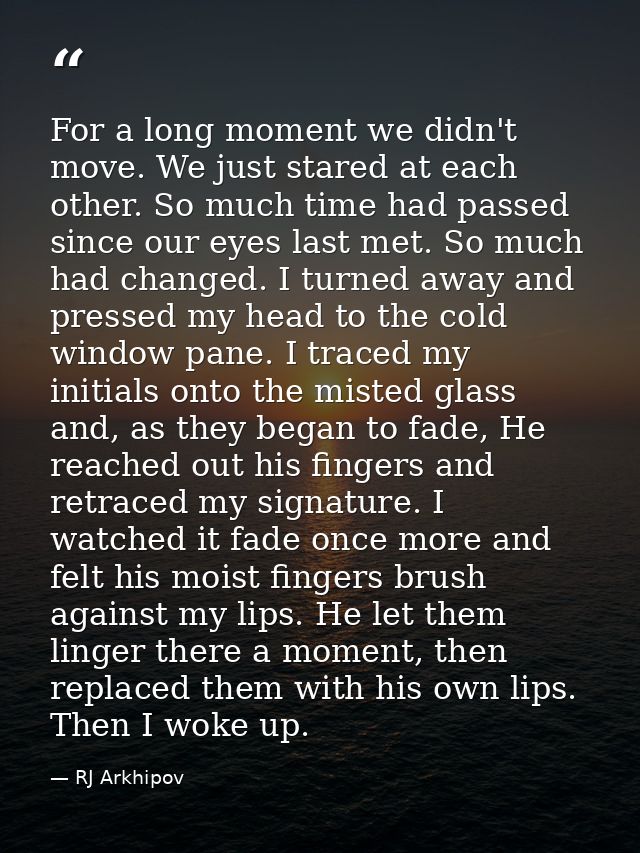 For a long moment we didn't move. We just stared at each other. So much time had passed since our eyes last met. So much — RJ Arkhipov