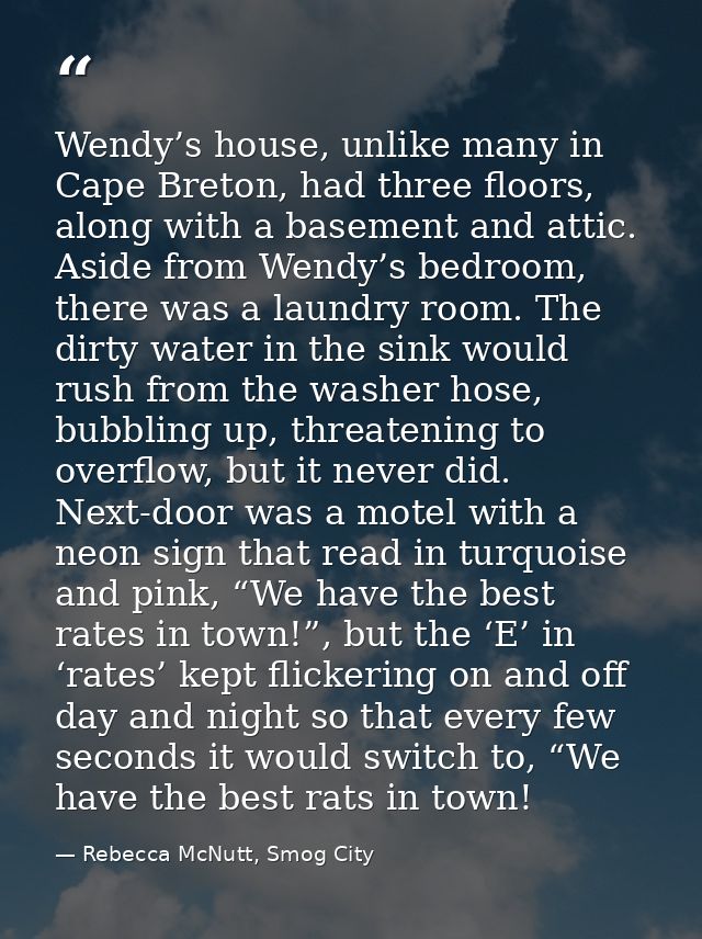 Wendy’s house, unlike many in Cape Breton, had three floors, along with a basement and attic. Aside from Wendy’s bedroom — Rebecca McNutt, Smog City