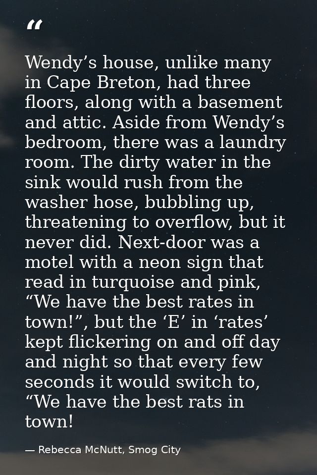 Wendy’s house, unlike many in Cape Breton, had three floors, along with a basement and attic. Aside from Wendy’s bedroom — Rebecca McNutt, Smog City