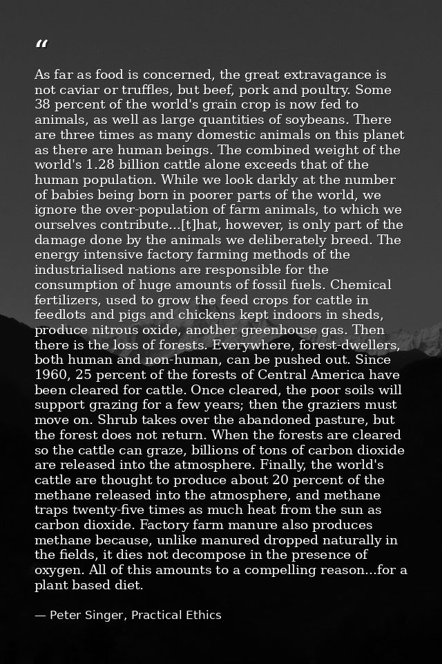 As far as food is concerned, the great extravagance is not caviar or truffles, but beef, pork and poultry. Some 38 perce — Peter Singer, Practical Ethics