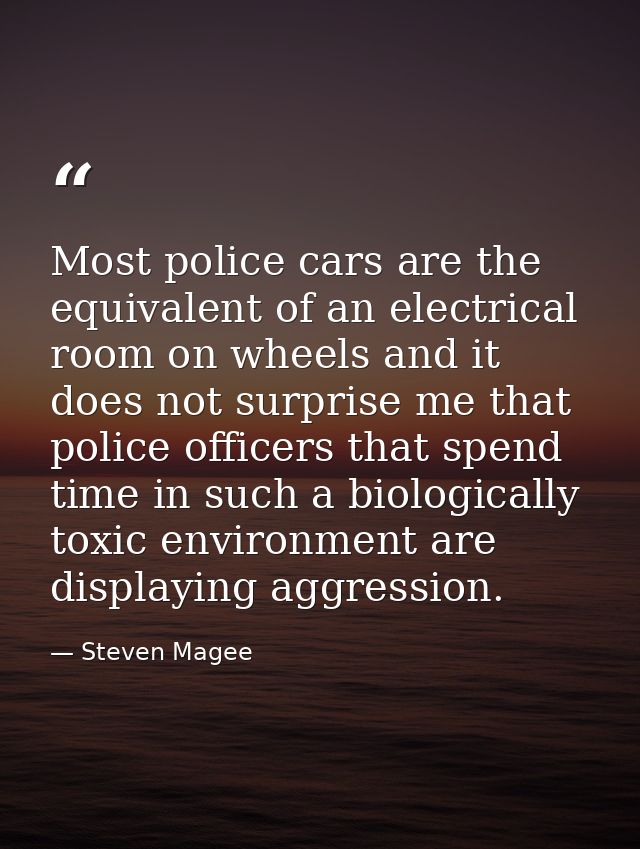Most police cars are the equivalent of an electrical room on wheels and it does not surprise me that police officers tha — Steven Magee