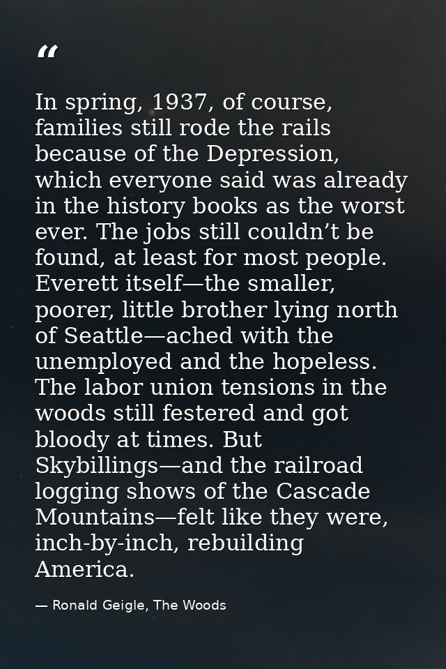 In spring, 1937, of course, families still rode the rails because of the Depression, which everyone said was already in  — Ronald Geigle, The Woods