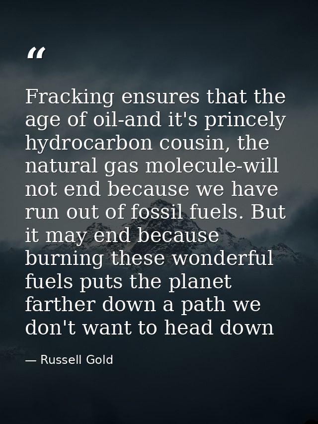 Fracking ensures that the age of oil-and it's princely hydrocarbon cousin, the natural gas molecule-will not end because — Russell Gold