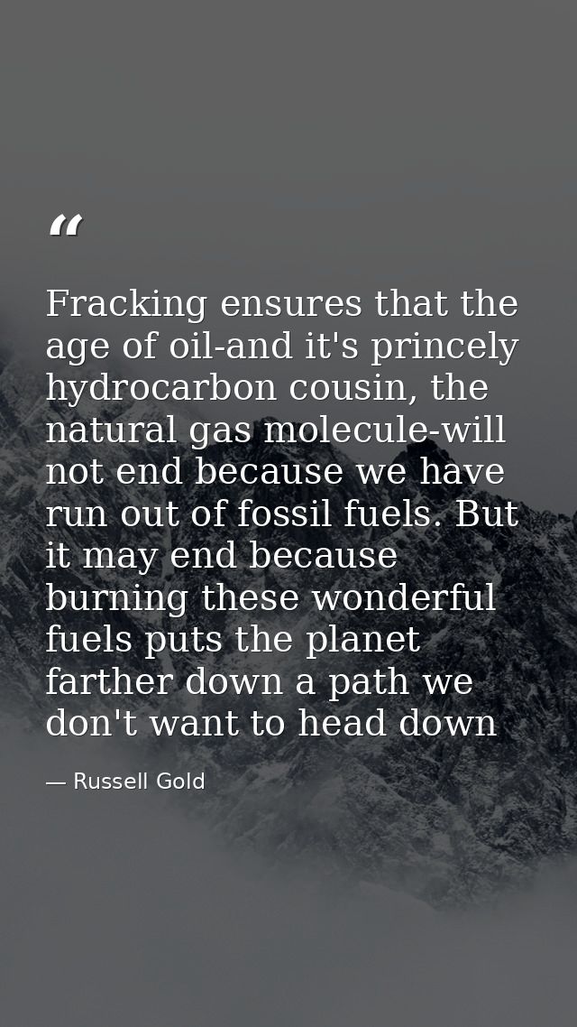 Fracking ensures that the age of oil-and it's princely hydrocarbon cousin, the natural gas molecule-will not end because — Russell Gold