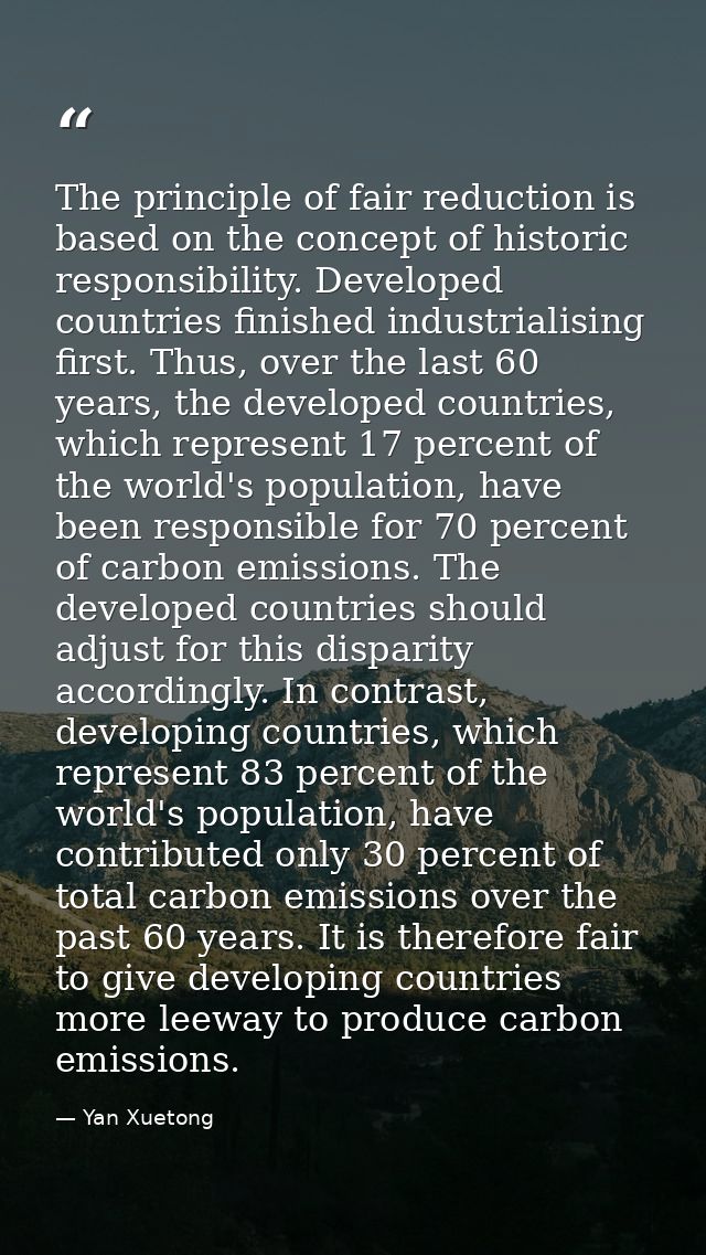 The principle of fair reduction is based on the concept of historic responsibility. Developed countries finished industr — Yan Xuetong