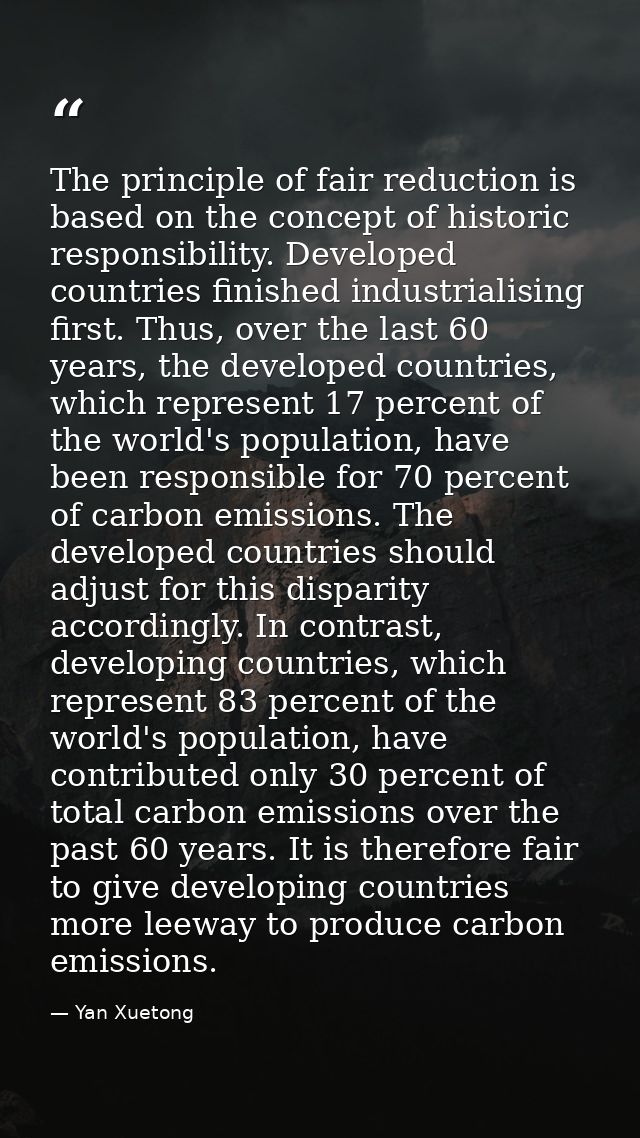 The principle of fair reduction is based on the concept of historic responsibility. Developed countries finished industr — Yan Xuetong