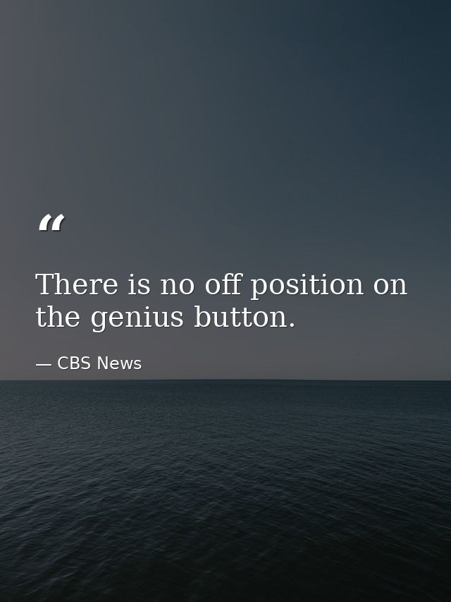 There is no off position on the genius button. — CBS News