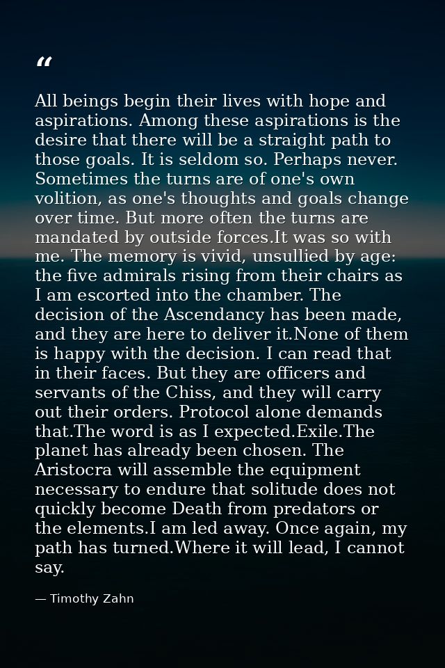 All beings begin their lives with hope and aspirations. Among these aspirations is the desire that there will be a strai — Timothy Zahn