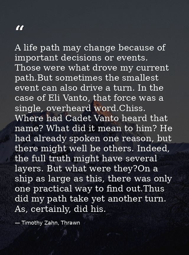 A life path may change because of important decisions or events. Those were what drove my current path.But sometimes the — Timothy Zahn, Thrawn