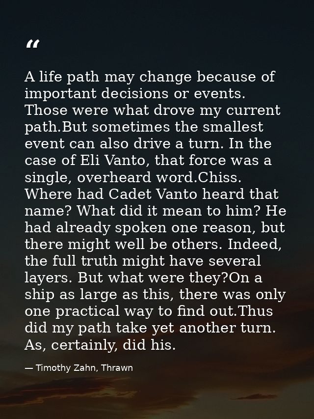 A life path may change because of important decisions or events. Those were what drove my current path.But sometimes the — Timothy Zahn, Thrawn