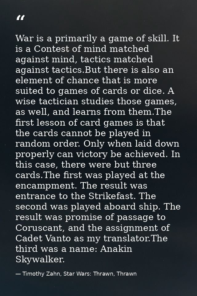 War is a primarily a game of skill. It is a Contest of mind matched against mind, tactics matched against tactics.But th — Timothy Zahn, Star Wars: Thrawn, Thrawn