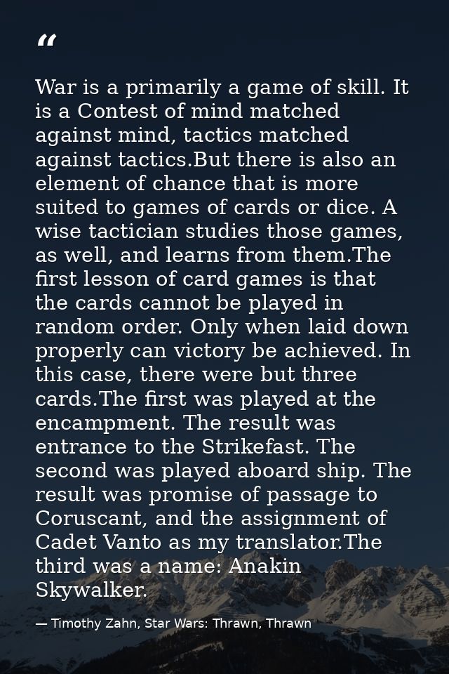 War is a primarily a game of skill. It is a Contest of mind matched against mind, tactics matched against tactics.But th — Timothy Zahn, Star Wars: Thrawn, Thrawn