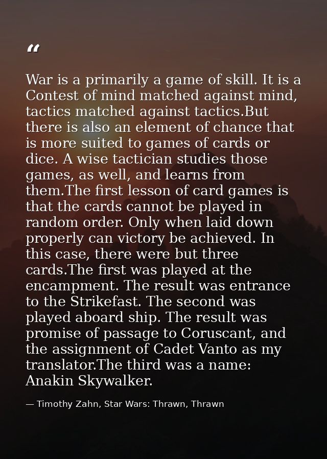 War is a primarily a game of skill. It is a Contest of mind matched against mind, tactics matched against tactics.But th — Timothy Zahn, Star Wars: Thrawn, Thrawn