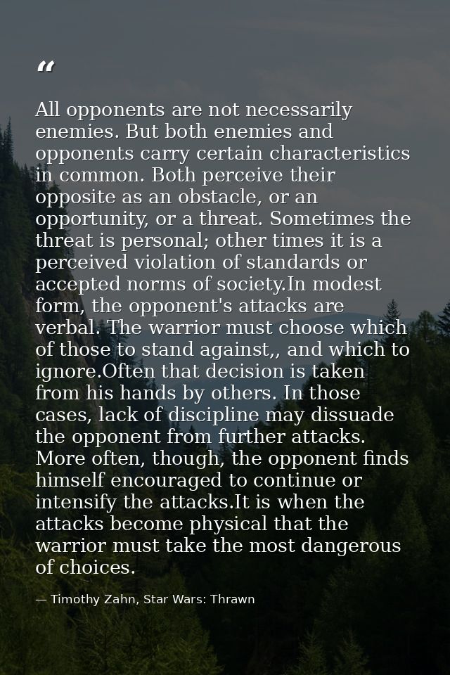 All opponents are not necessarily enemies. But both enemies and opponents carry certain characteristics in common. Both  — Timothy Zahn, Star Wars: Thrawn