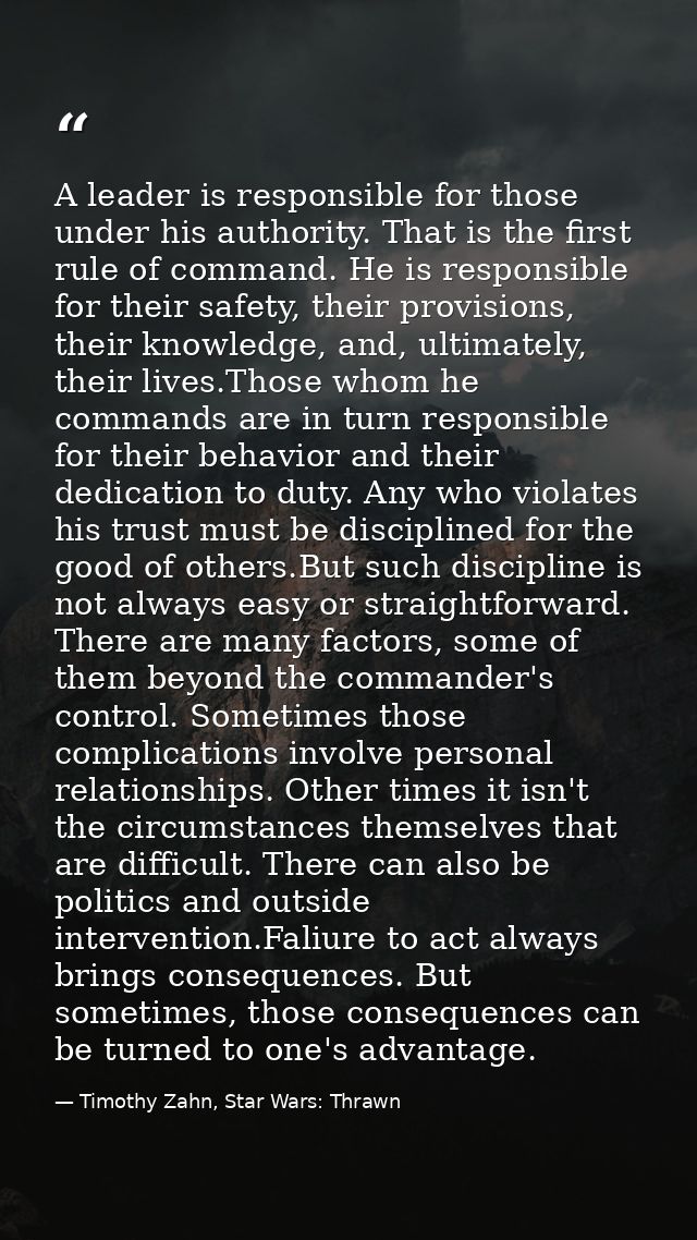 A leader is responsible for those under his authority. That is the first rule of command. He is responsible for their sa — Timothy Zahn, Star Wars: Thrawn