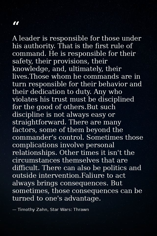 A leader is responsible for those under his authority. That is the first rule of command. He is responsible for their sa — Timothy Zahn, Star Wars: Thrawn