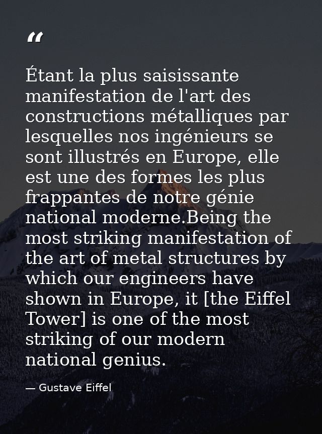 Étant la plus saisissante manifestation de l'art des constructions métalliques par lesquelles nos ingénieurs se sont ill — Gustave Eiffel