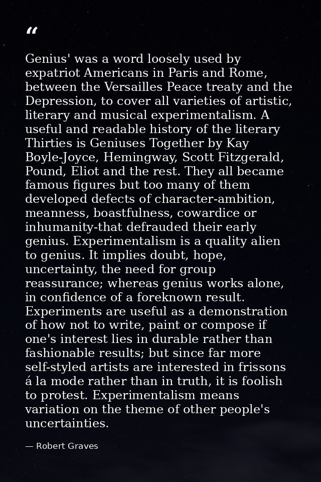 Genius' was a word loosely used by expatriot Americans in Paris and Rome, between the Versailles Peace treaty and the De — Robert Graves