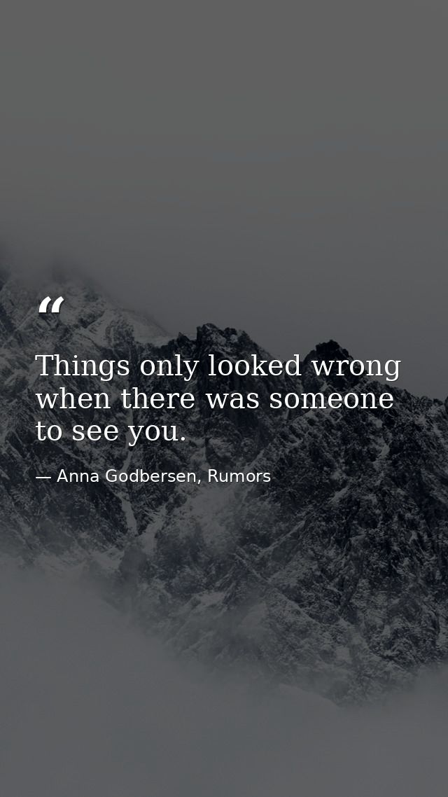 Things only looked wrong when there was someone to see you. — Anna Godbersen, Rumors