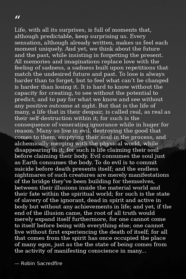 Life, with all its surprises, is full of moments that, although predictable, keep surprising us. Every sensation, althou — Robin Sacredfire
