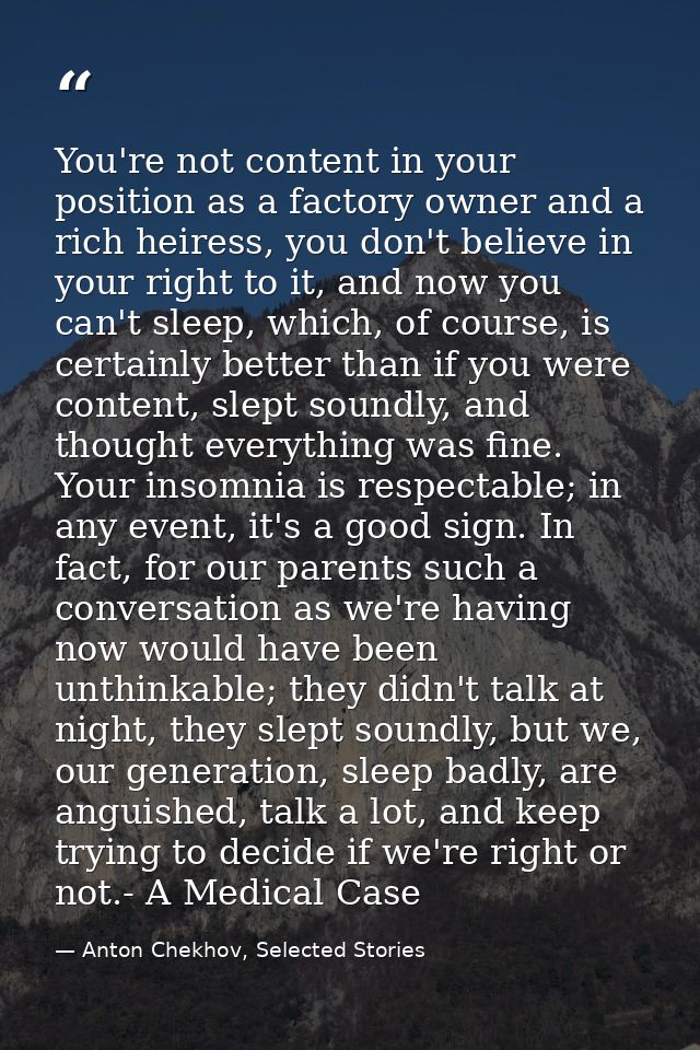 You're not content in your position as a factory owner and a rich heiress, you don't believe in your right to it, and no — Anton Chekhov, Selected Stories