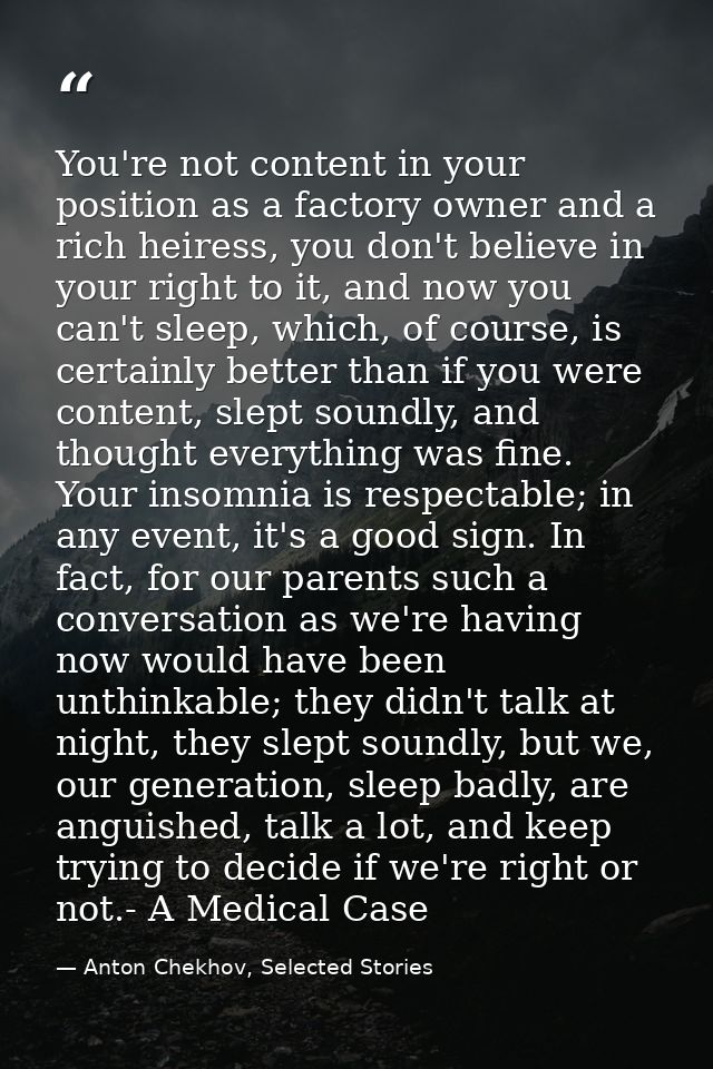 You're not content in your position as a factory owner and a rich heiress, you don't believe in your right to it, and no — Anton Chekhov, Selected Stories