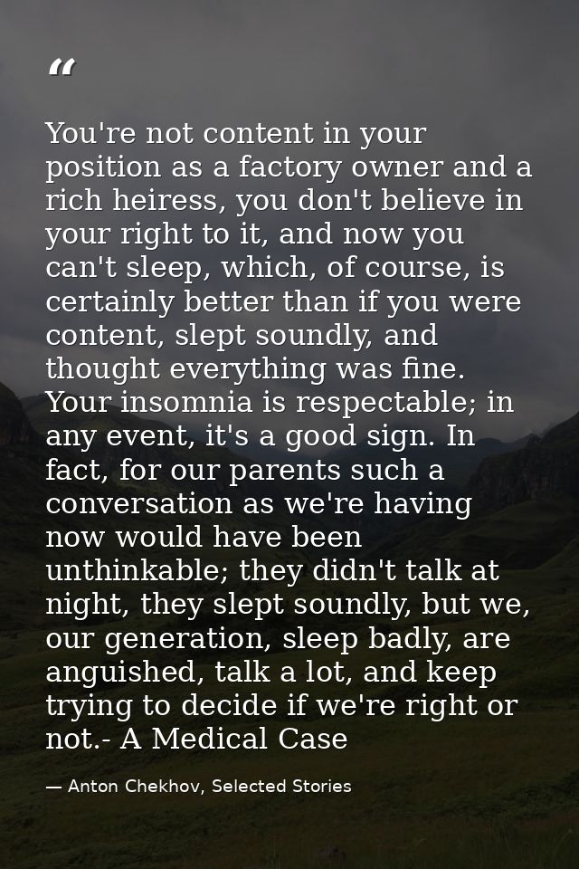 You're not content in your position as a factory owner and a rich heiress, you don't believe in your right to it, and no — Anton Chekhov, Selected Stories