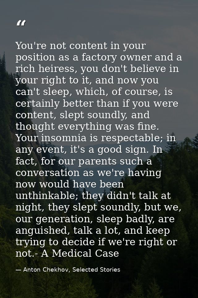 You're not content in your position as a factory owner and a rich heiress, you don't believe in your right to it, and no — Anton Chekhov, Selected Stories